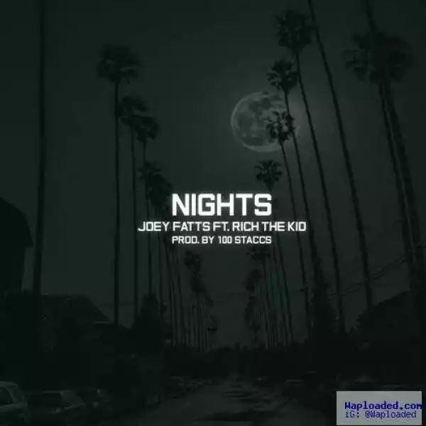 Joey Fatts - Nights Ft. Rich The Kid